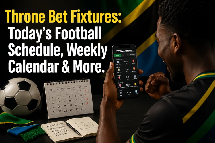 Throne Bet Fixtures: Today's Football Schedule, Weekly Calendar & More